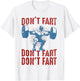 Don't Fart Funny Weight Lifting Gym Workout Fitness T-Shirt - T-Shirt | White
