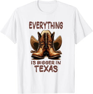 Cowboy Boots and Cowboy Hat - Everything is Bigger in Texas T-Shirt - T-Shirt | White