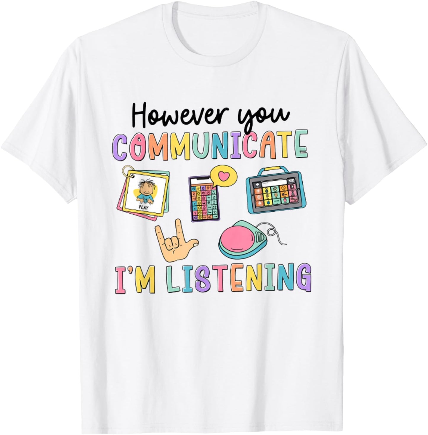 However You Communication I'm Listening Speech Therapist SLP T-Shirt - T-Shirt | White