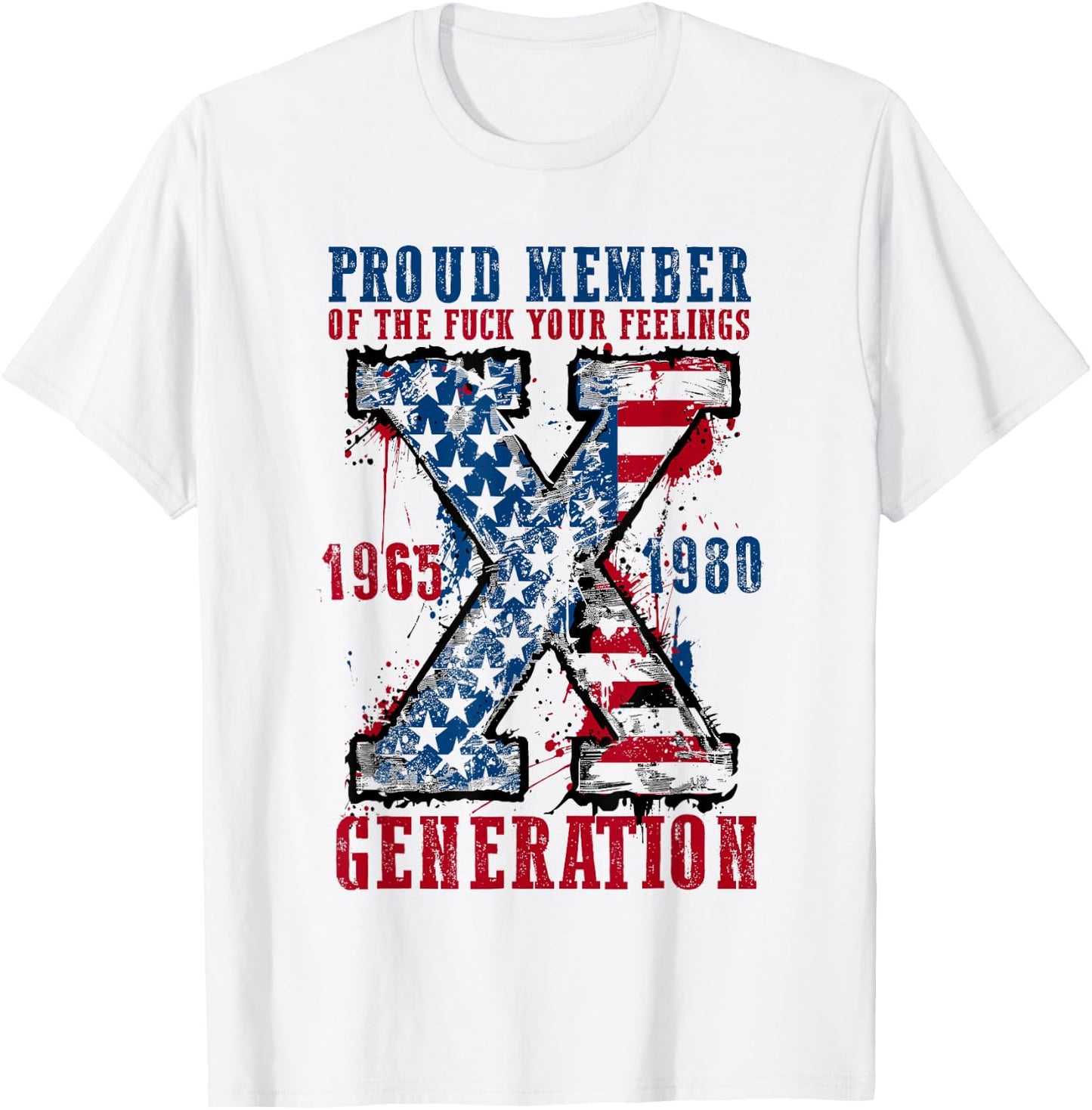 Proud Member of the F Your Feelings Generation X T-Shirt - T-Shirt | White