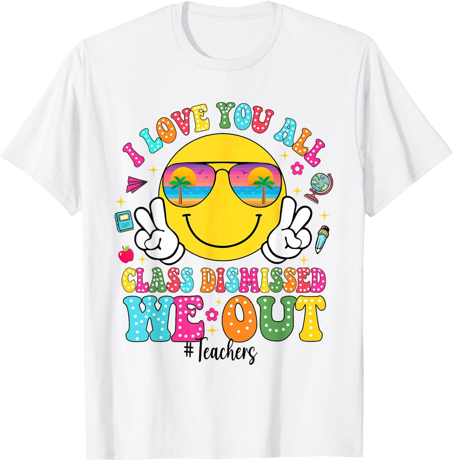 I Love You All Class Dismissed We Out - Funny Holiday T-Shirt - T-Shirt | White