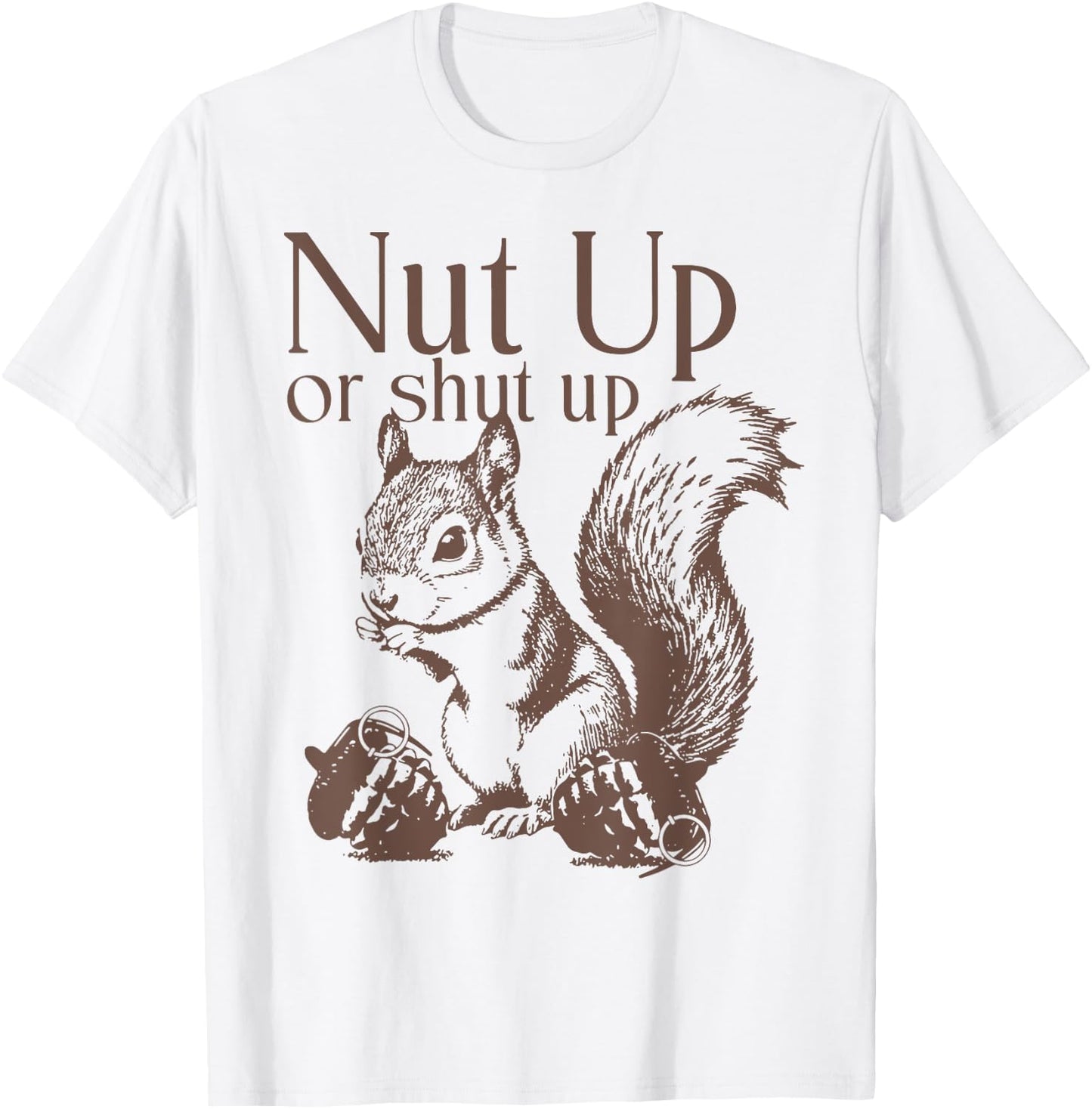 Squirrel Nut Up Or Shut Up T-Shirt - T-Shirt | White