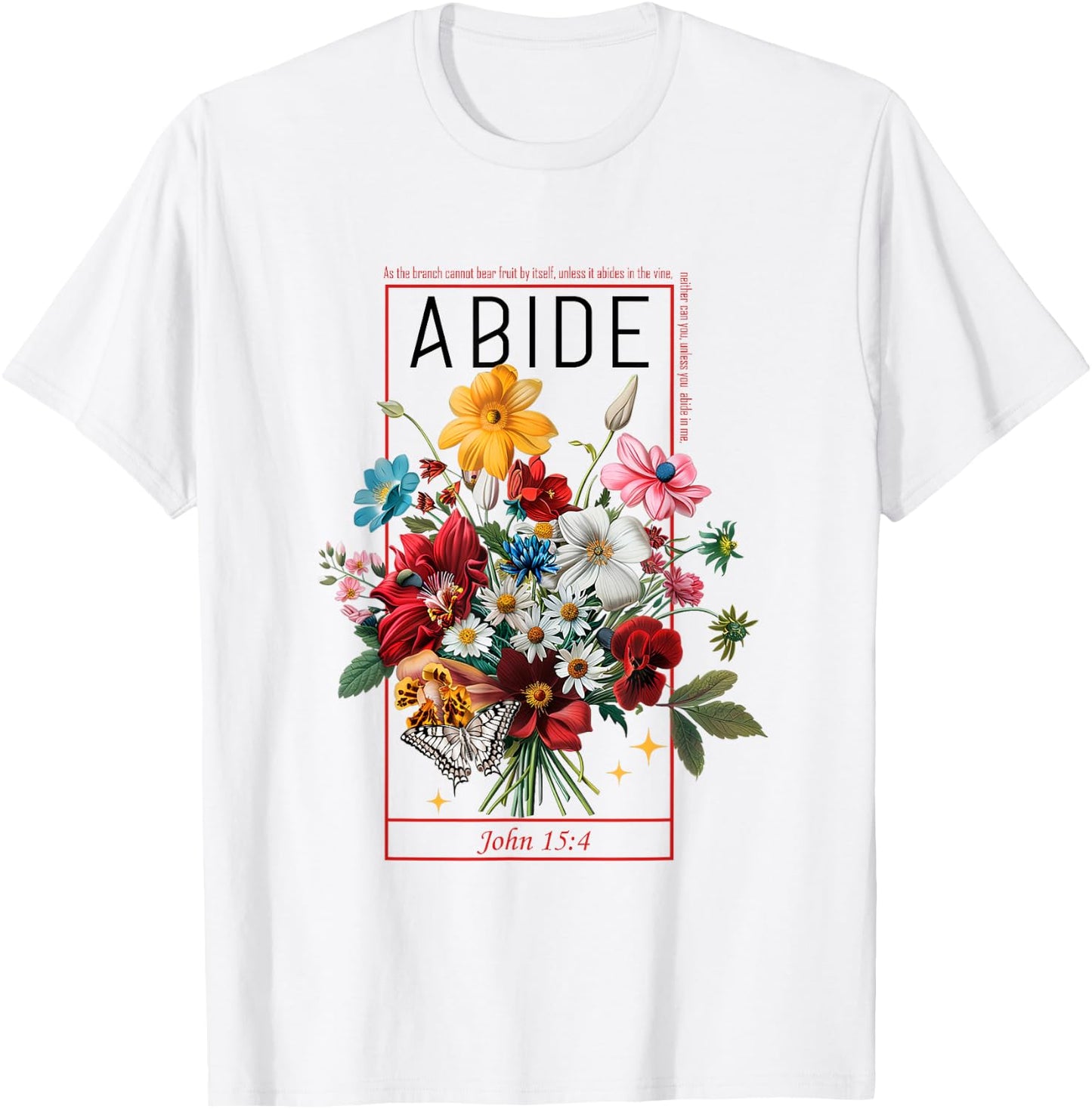 Abide In Me John 15:4 Christian Bible Scripture Flowers T-Shirt - T-Shirt | White