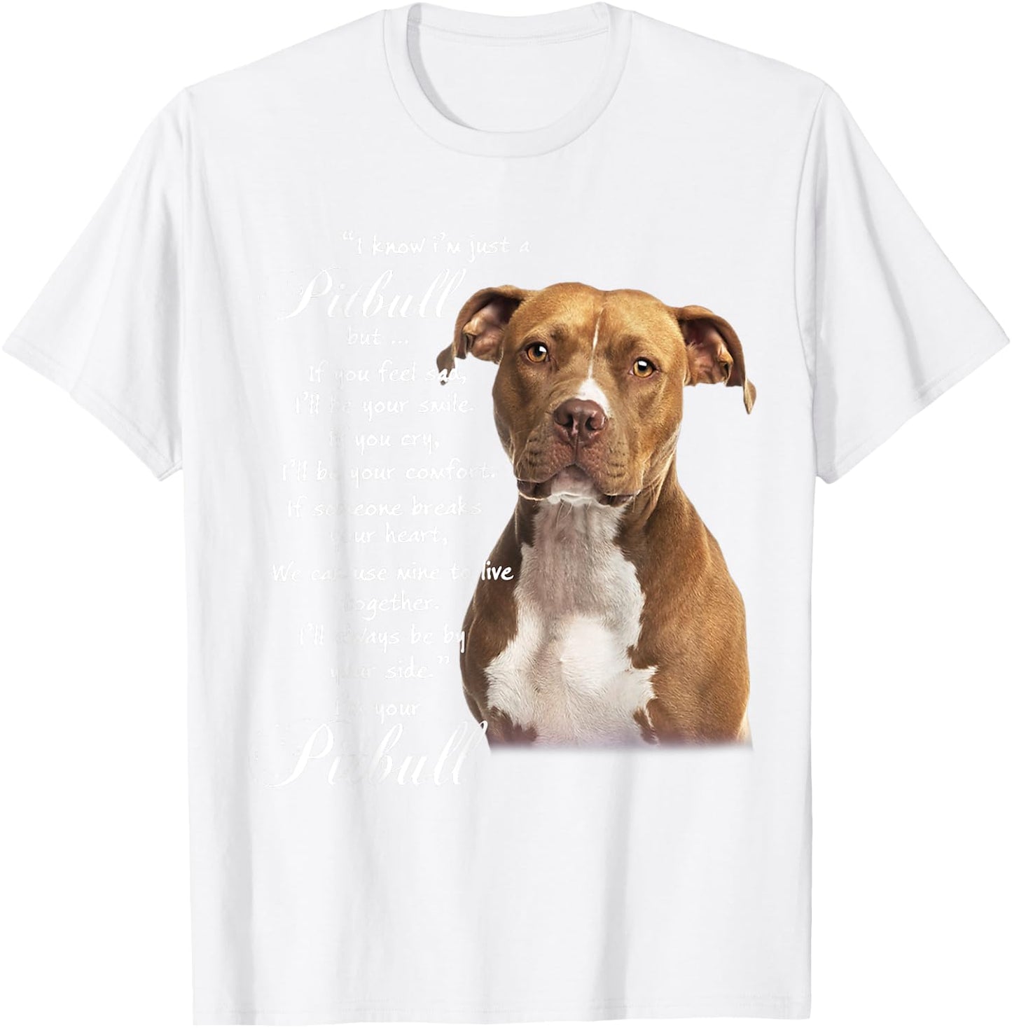 I Know I'm Just A Pitbull But If You Feed Sad T-Shirt - T-Shirt | White