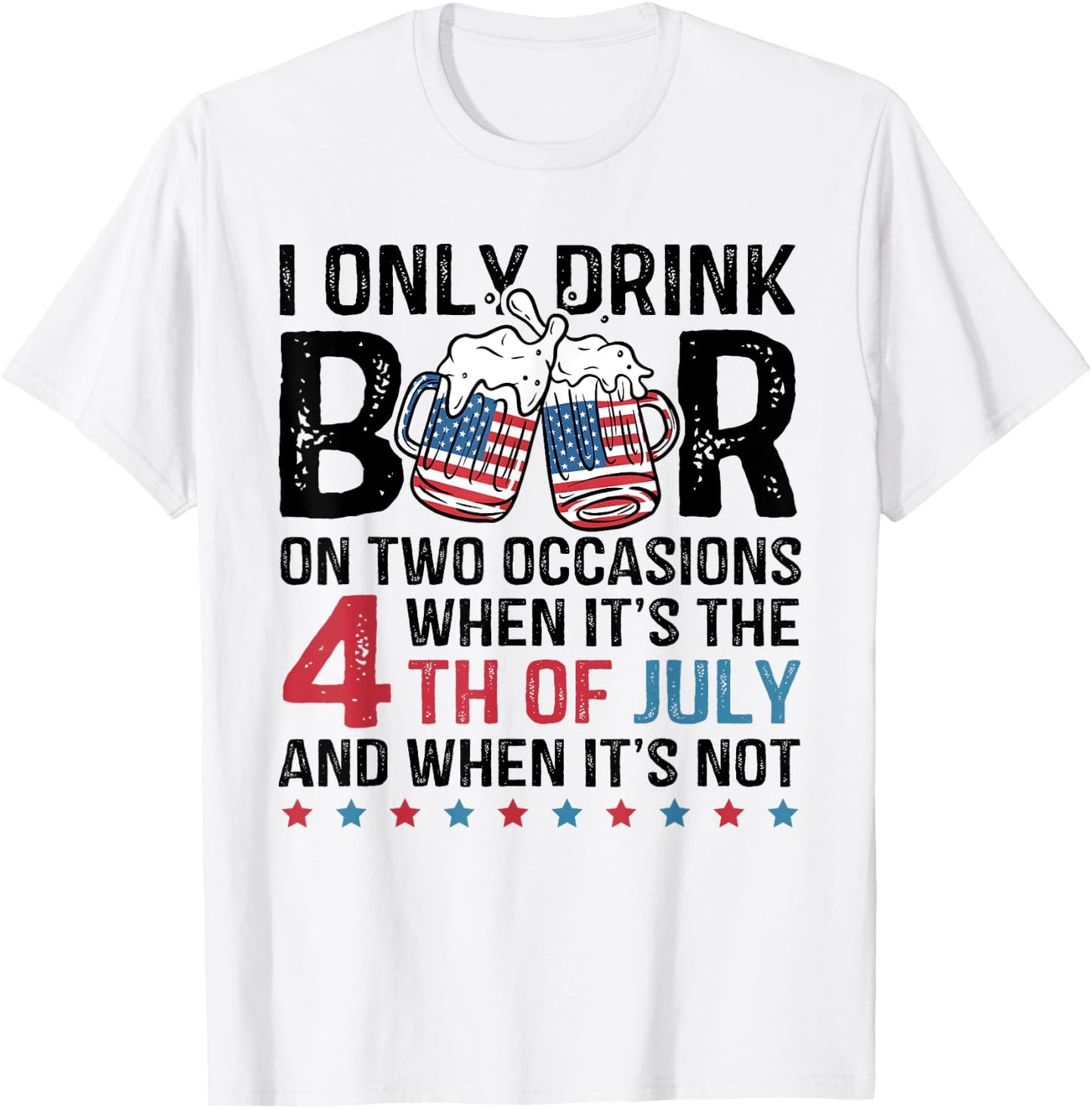 I Only Drink Beer On Two Occasions When Its 4th Of July T-Shirt - T-Shirt | White