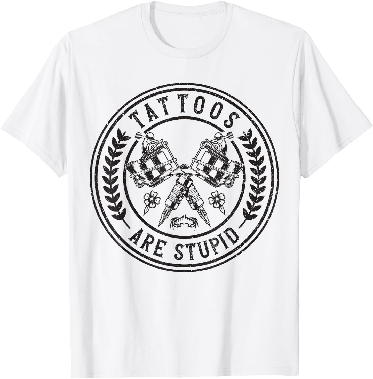 Tattoos Are Stupid Funny Ink Addict Tattoo T-Shirt - T-Shirt | White
