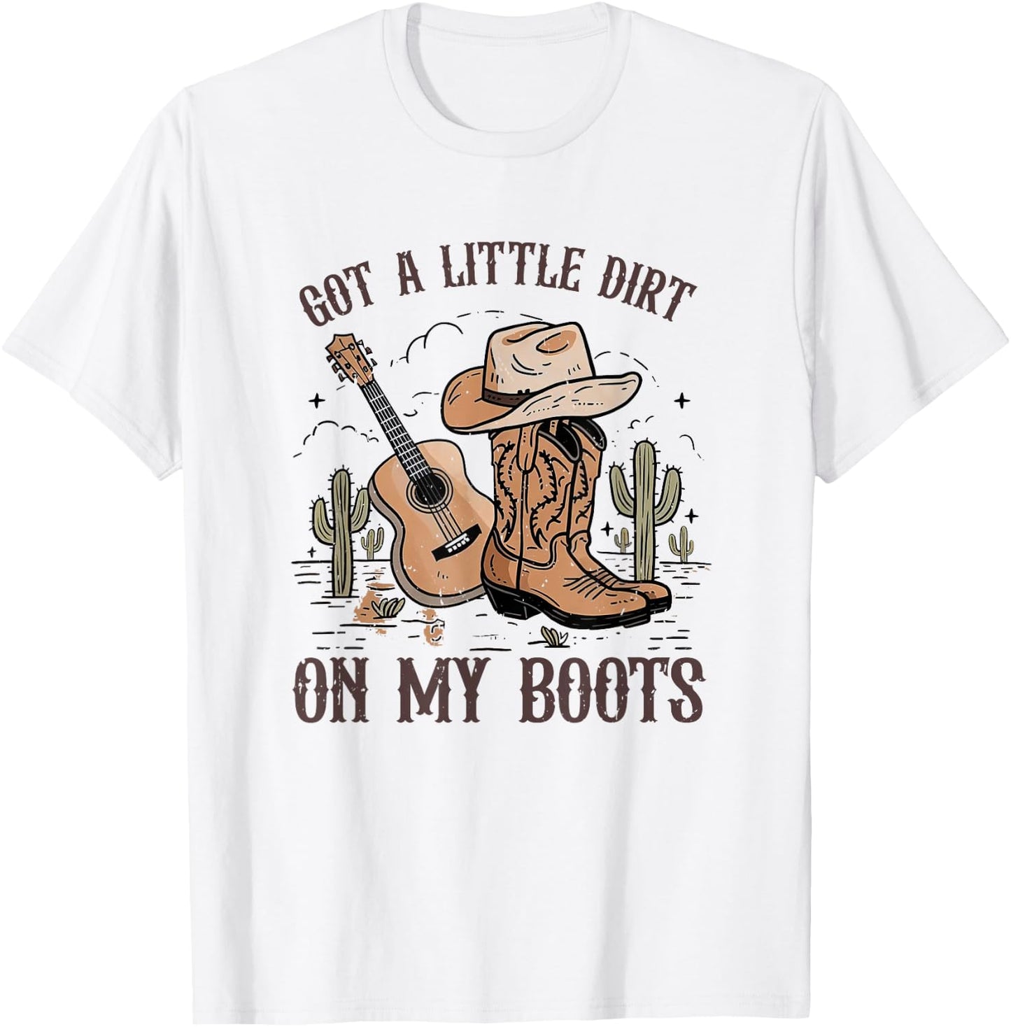 Got A Little Dirt On My Boots Cowgirl Hat Western Country T-Shirt - T-Shirt | White