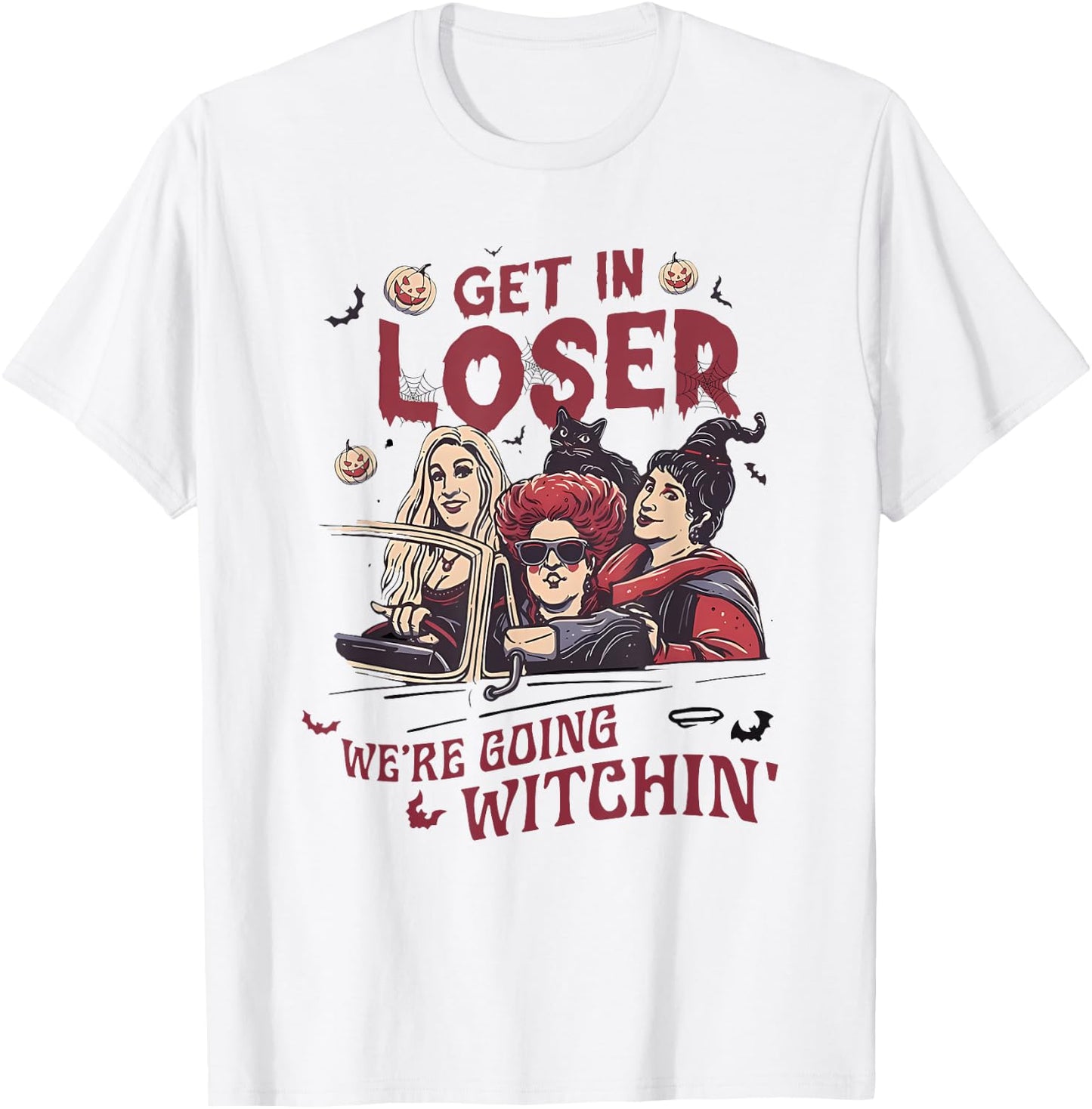 Get In Loser We’re Going WITCHIN Halloween design T-Shirt - T-Shirt | White