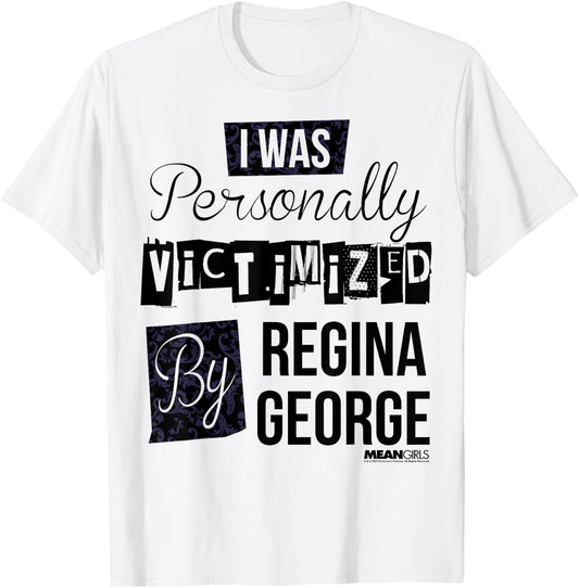 Mean Girls I Was Personally Victimized By Regina George Text T-Shirt - T-Shirt | White