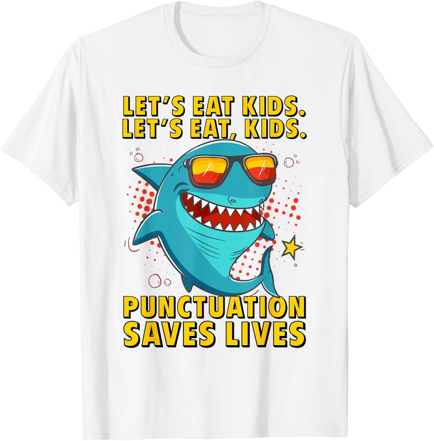 Let's Eat Kids Punctuation Saves Lives Grammar Shark T-Shirt - T-Shirt | White