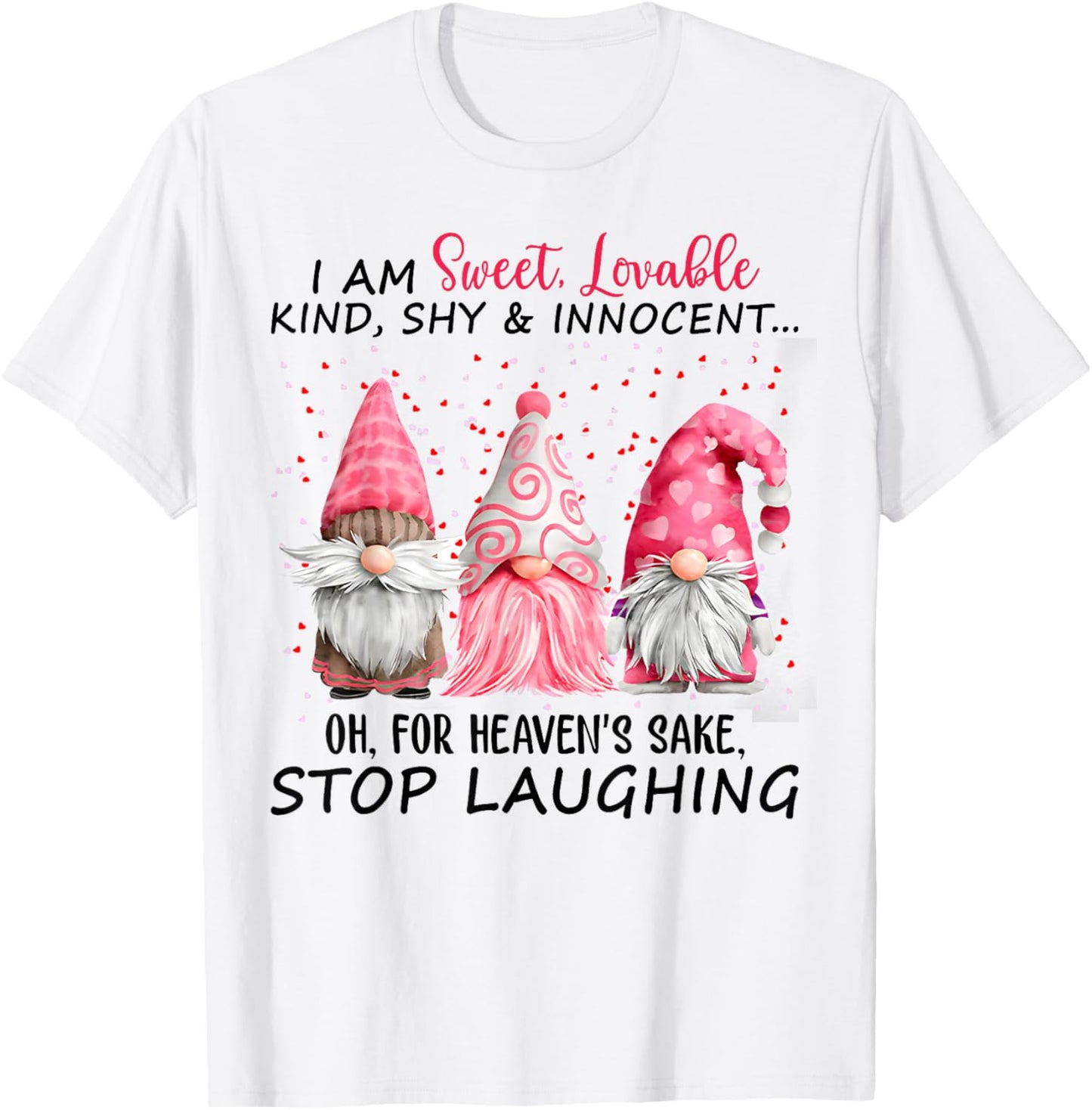 I Am Sweet Lovable Kind Shy And Innocent Pink Gnomes Funny T-Shirt - T-Shirt | White