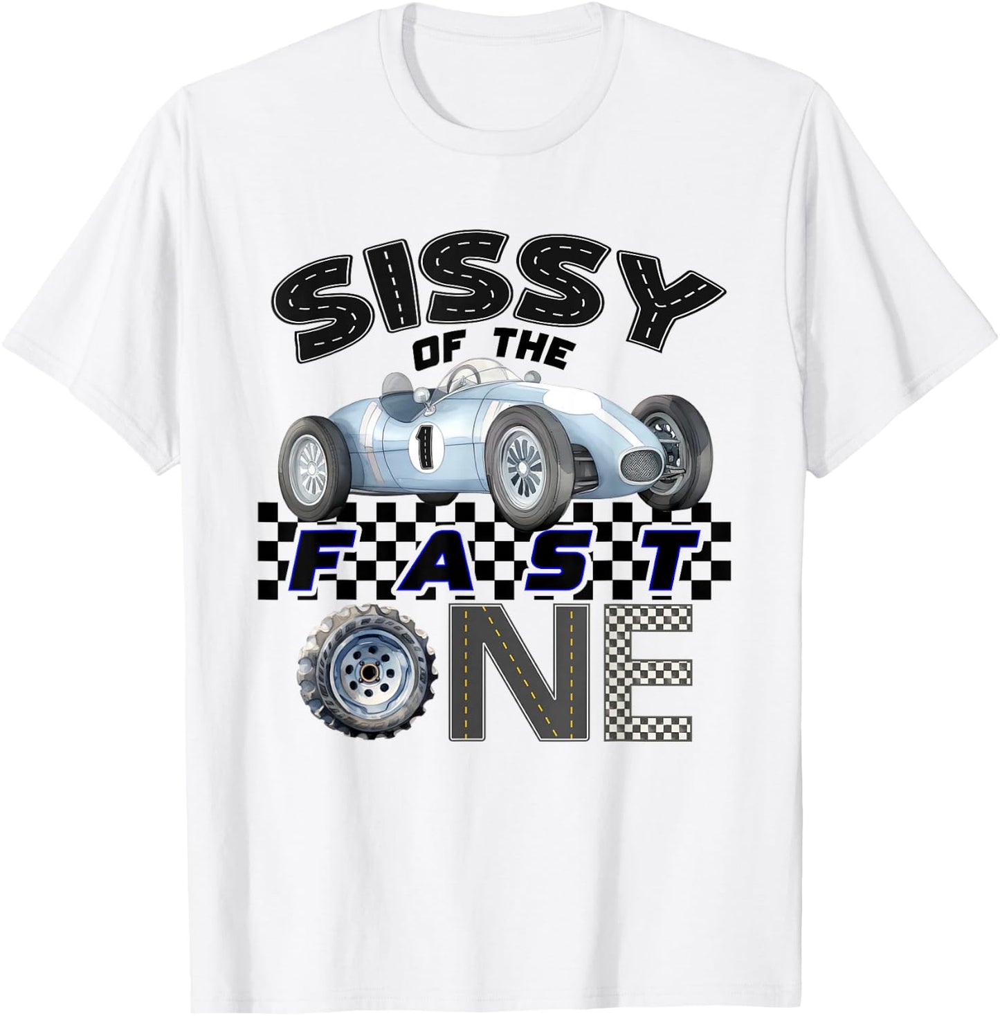Sissy of The Fast One Birthday 1st Race Car Family T-Shirt - T-Shirt | White