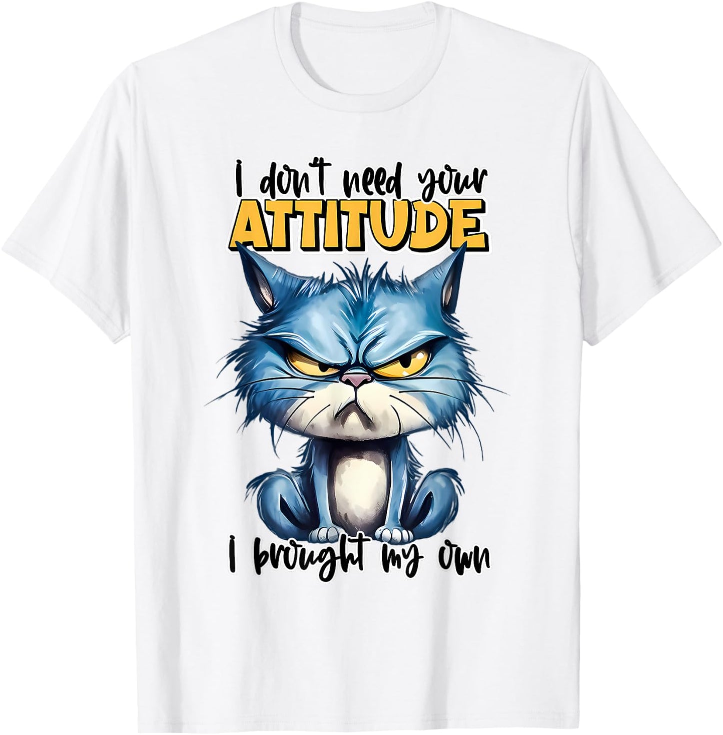 I don't need your attitude I brought my own Funny Sarcasm T-Shirt - T-Shirt | White