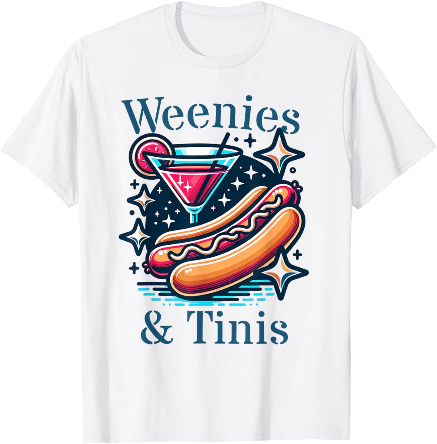 Weenies and Martinis Hotdog with Martini weenies and tinis T-Shirt - T-Shirt | White