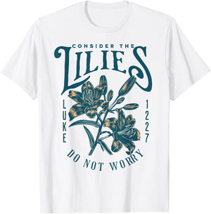 Consider the Lilies Christian Bible Scripture Luke Matthew T-Shirt - T-Shirt | White