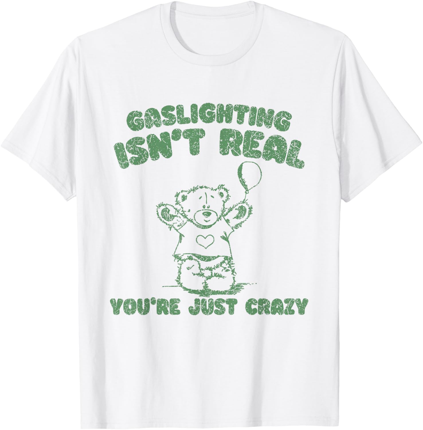 Gaslighting Isn't Real You're Just Crazy Funny Saying T-Shirt - T-Shirt | White