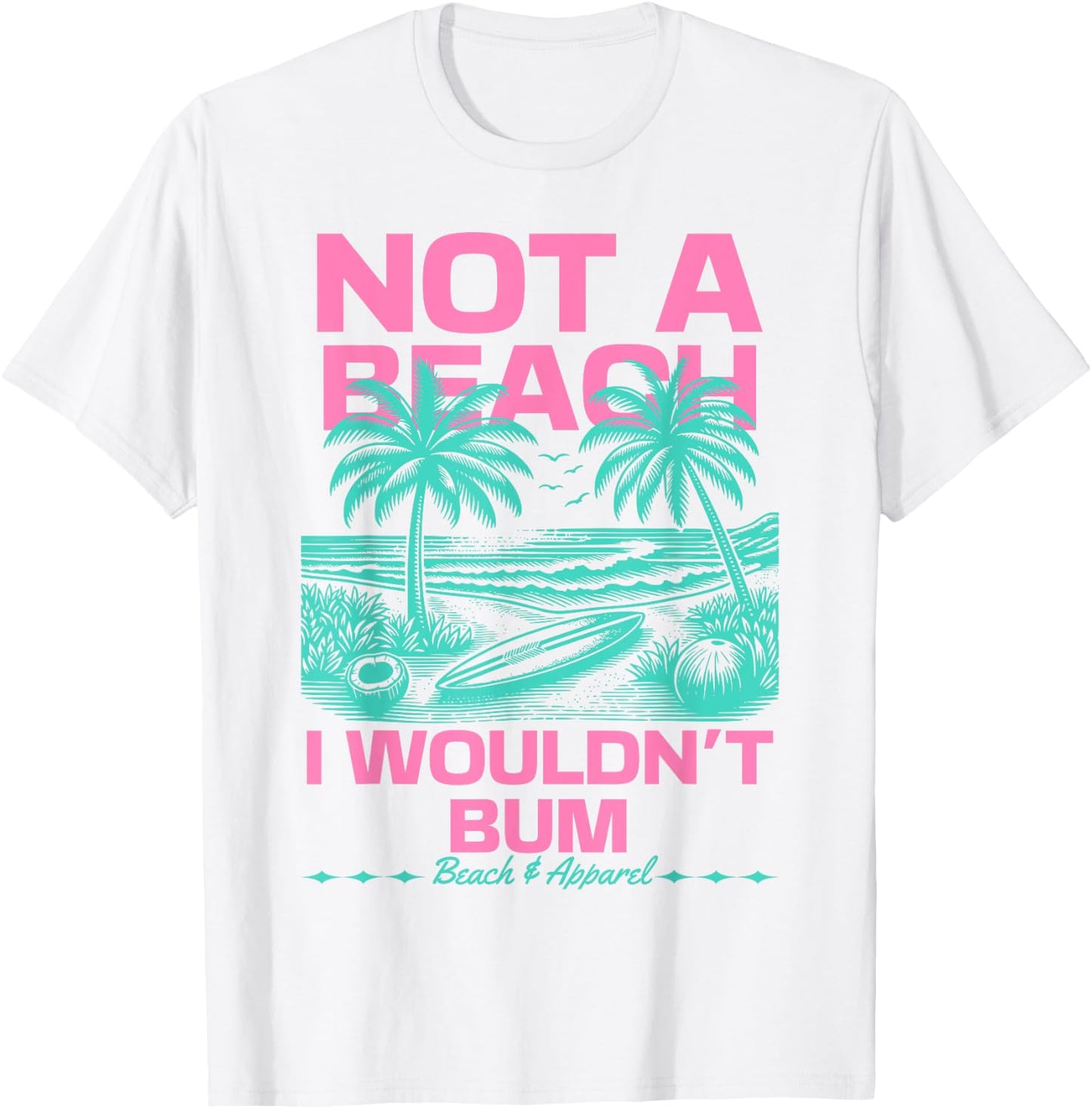 Not a Beach I Wouldn't Bum Funny Cute Retro Summer Vibes T-Shirt - T-Shirt | White