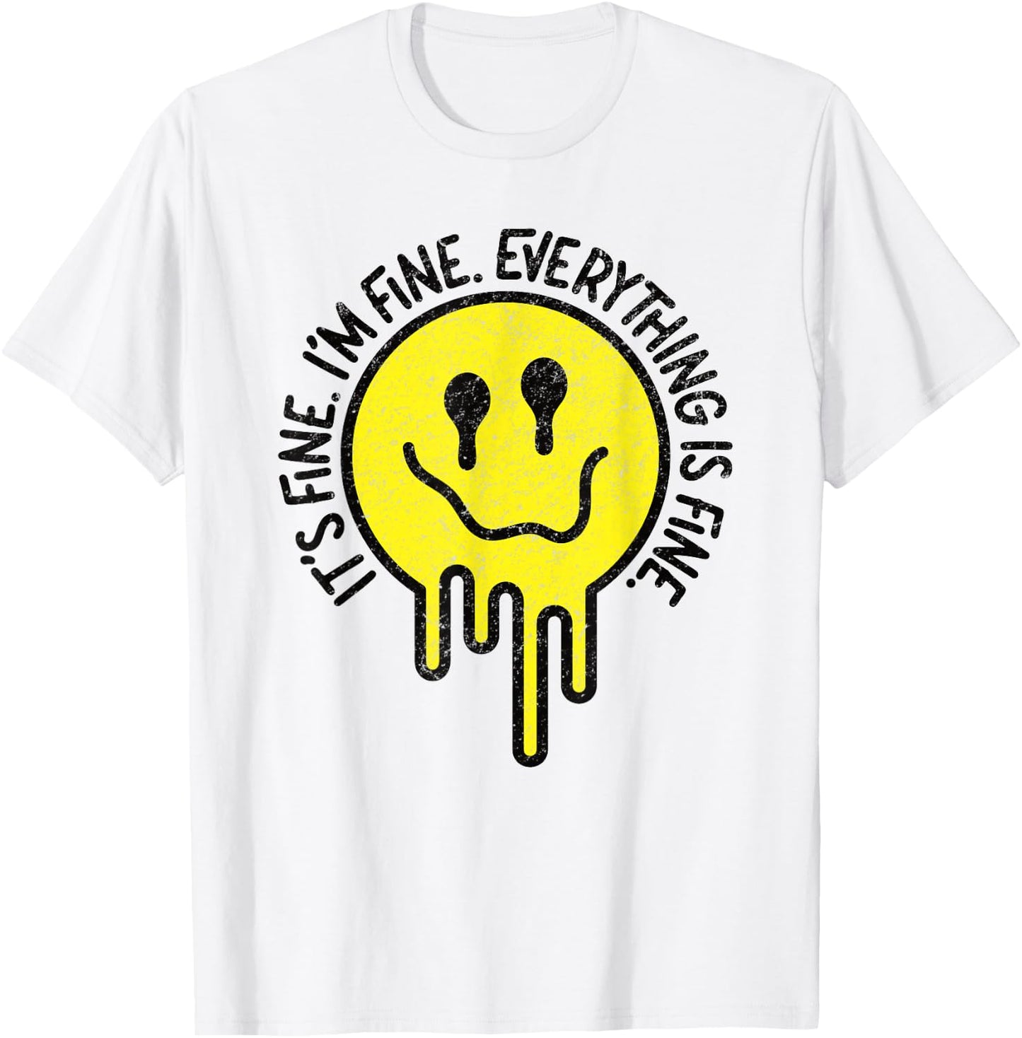 It's Fine I'm Fine Everything Is Fine Melting Smile Face T-Shirt - T-Shirt | White