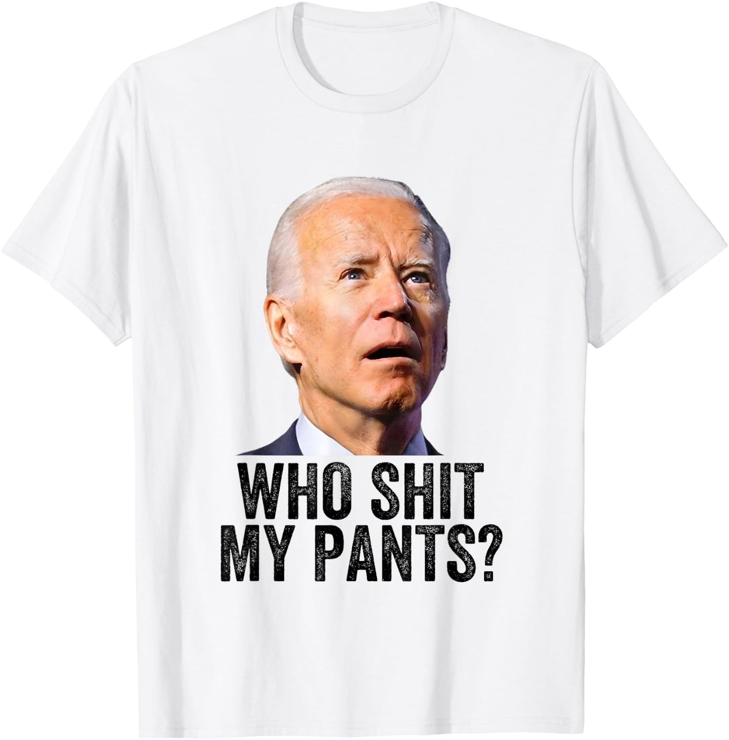 Who Shit My Pants, Anti Joe Biden, Funny Conservative Meme T-Shirt - T-Shirt | White