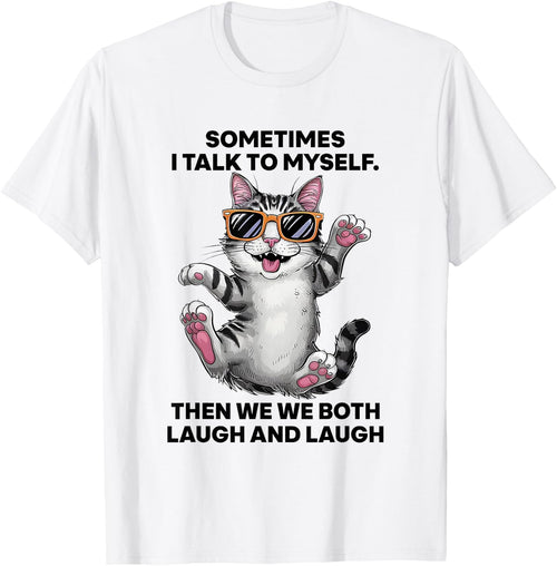 Sometimes I Talk To Myself Then We Both Laugh And Laugh Cat