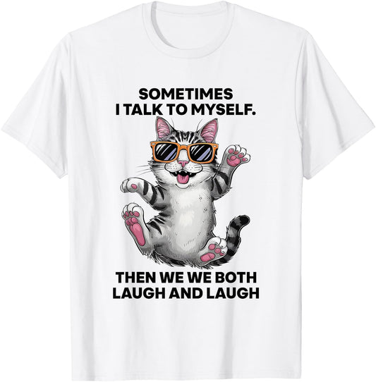 Sometimes I Talk To Myself Then We Both Laugh And Laugh Cat T-Shirt - T-Shirt | White