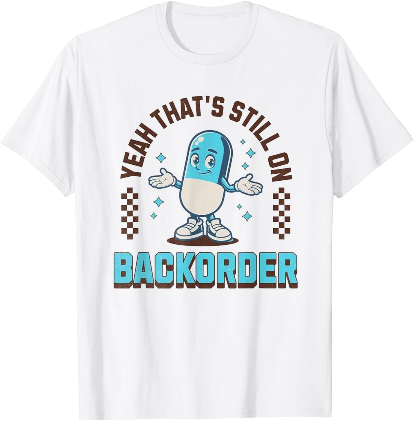 Yeah That's Still On Backorder Funny Pharmacy Tech T-Shirt - T-Shirt | White