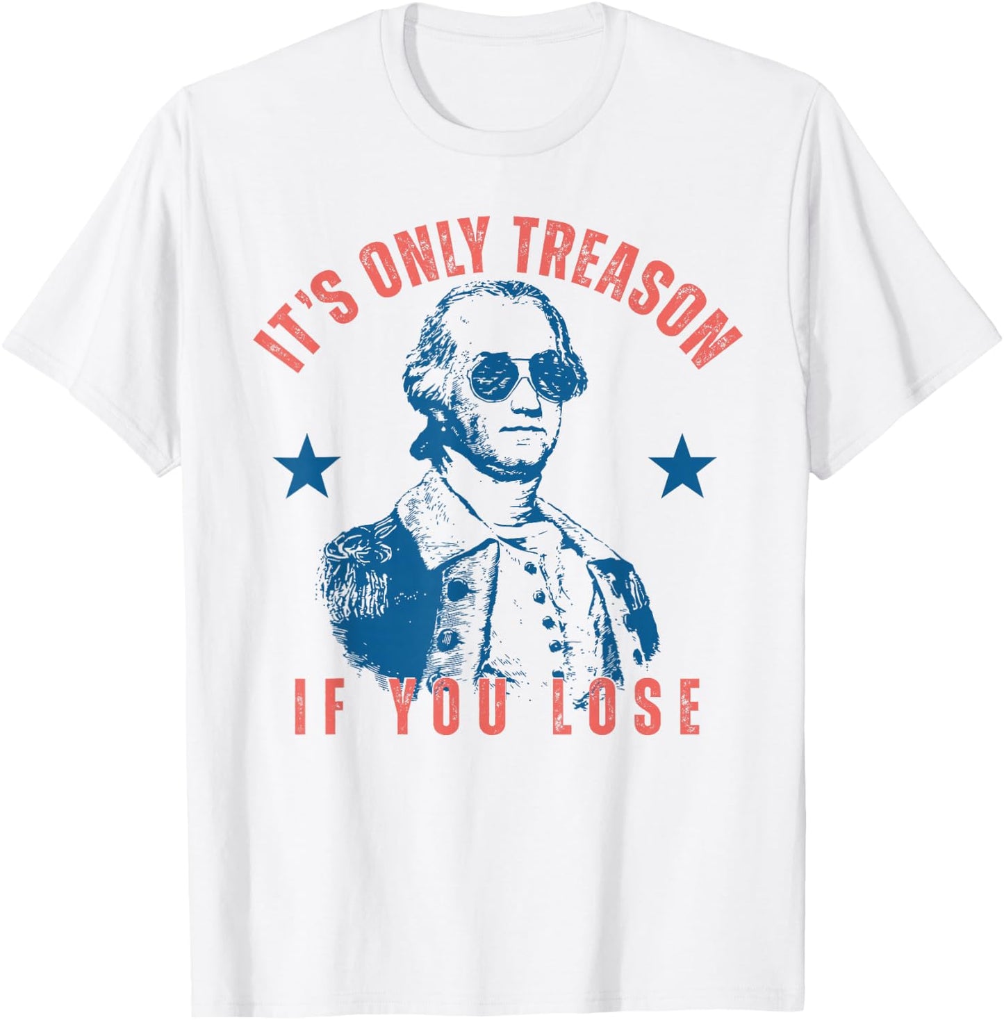 Its Only Treason If You Lose Washington American 4th of July T-Shirt - T-Shirt | White