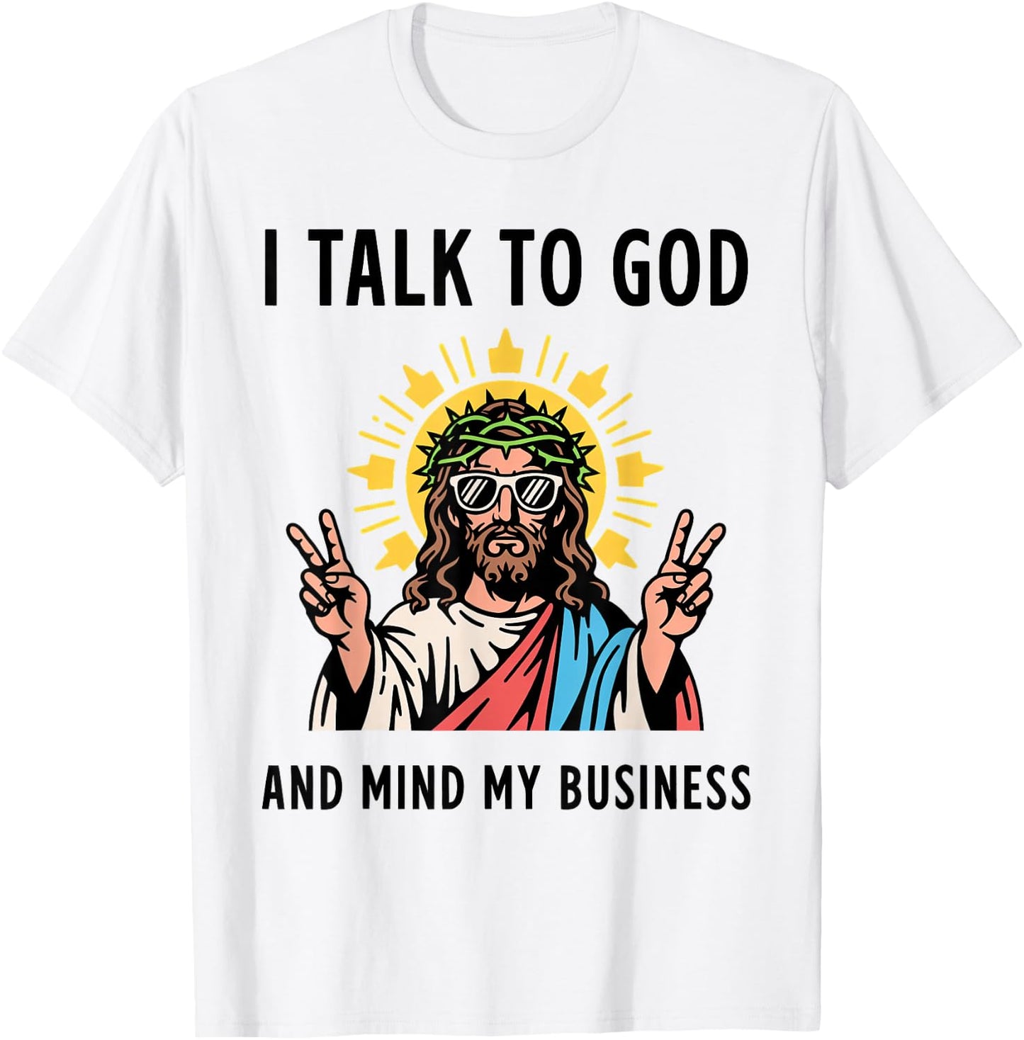 I Talk to God and Mind My Business Talk God Mind Business T-Shirt - T-Shirt | White