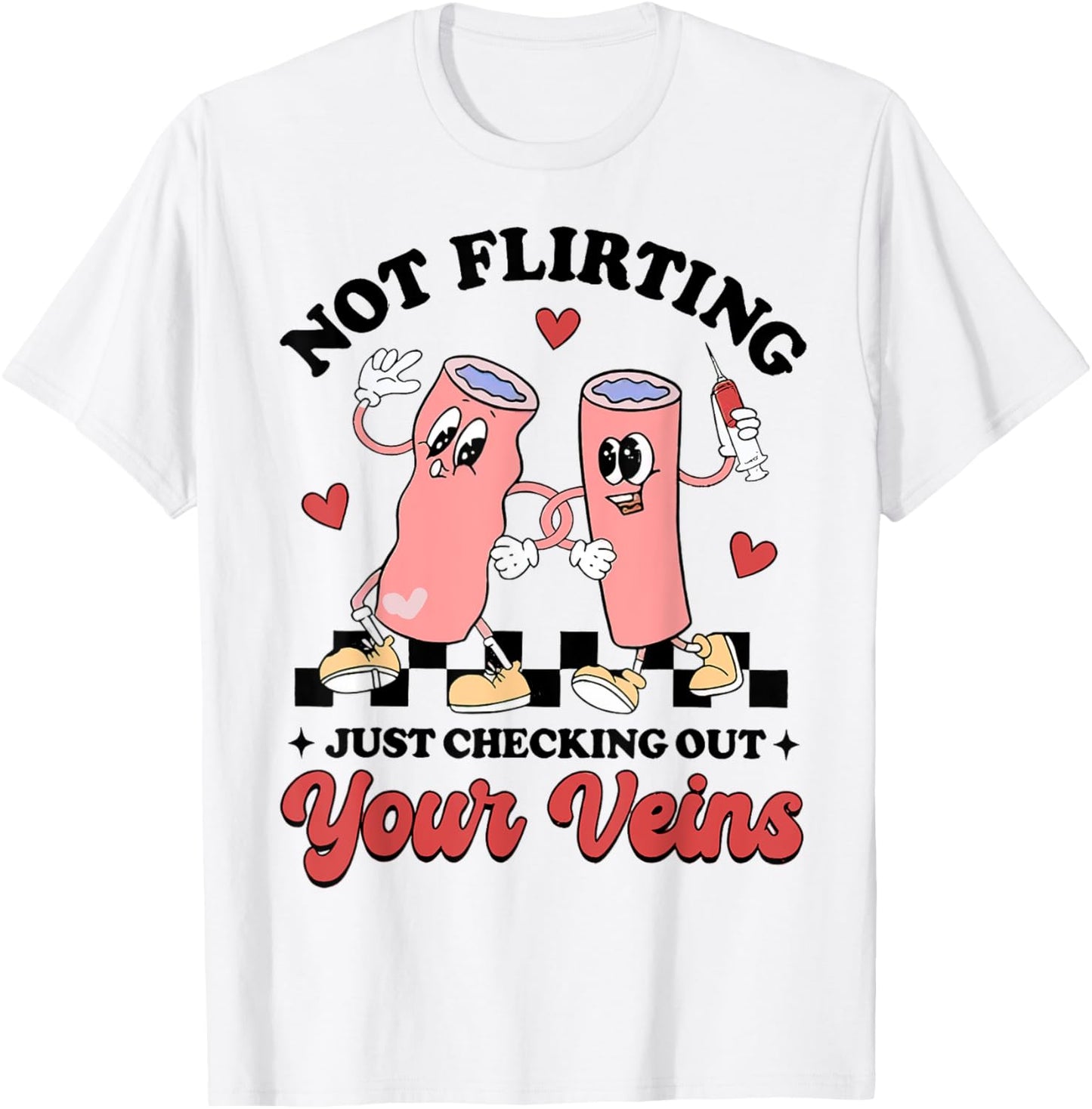 Not Flirting Just Checking Out Your Veins, Phlebotomist T-Shirt - T-Shirt | White