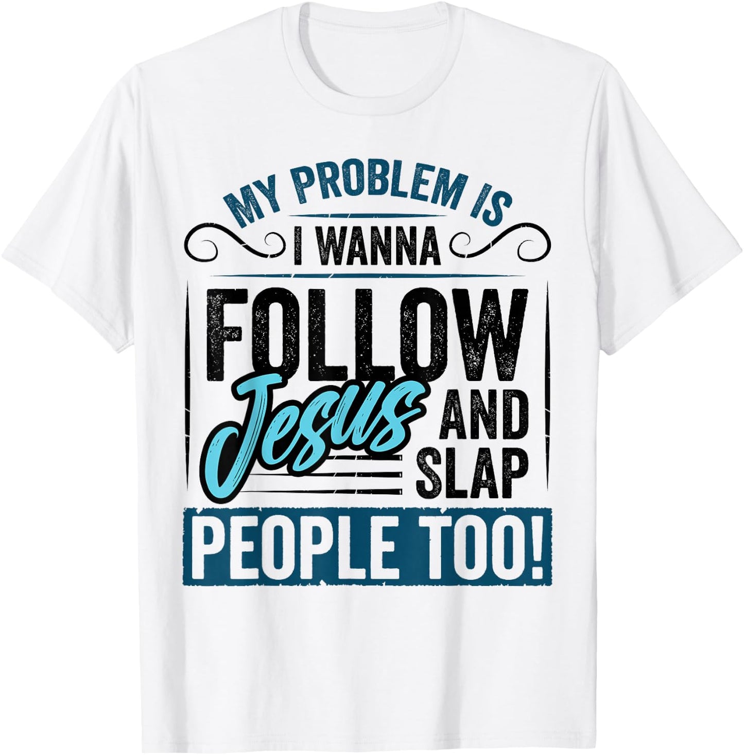 My Problem is I Want to Follow Jesus Slap People Christian T-Shirt - T-Shirt | White