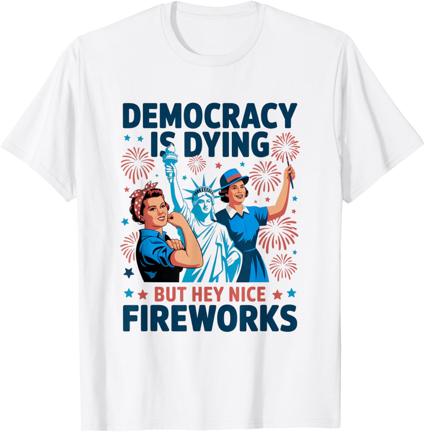 Democracy Is Dying But Hey Nice Fireworks 4th of July Retro T-Shirt - T-Shirt | White