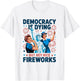Democracy Is Dying But Hey Nice Fireworks 4th of July Retro T-Shirt - T-Shirt | White