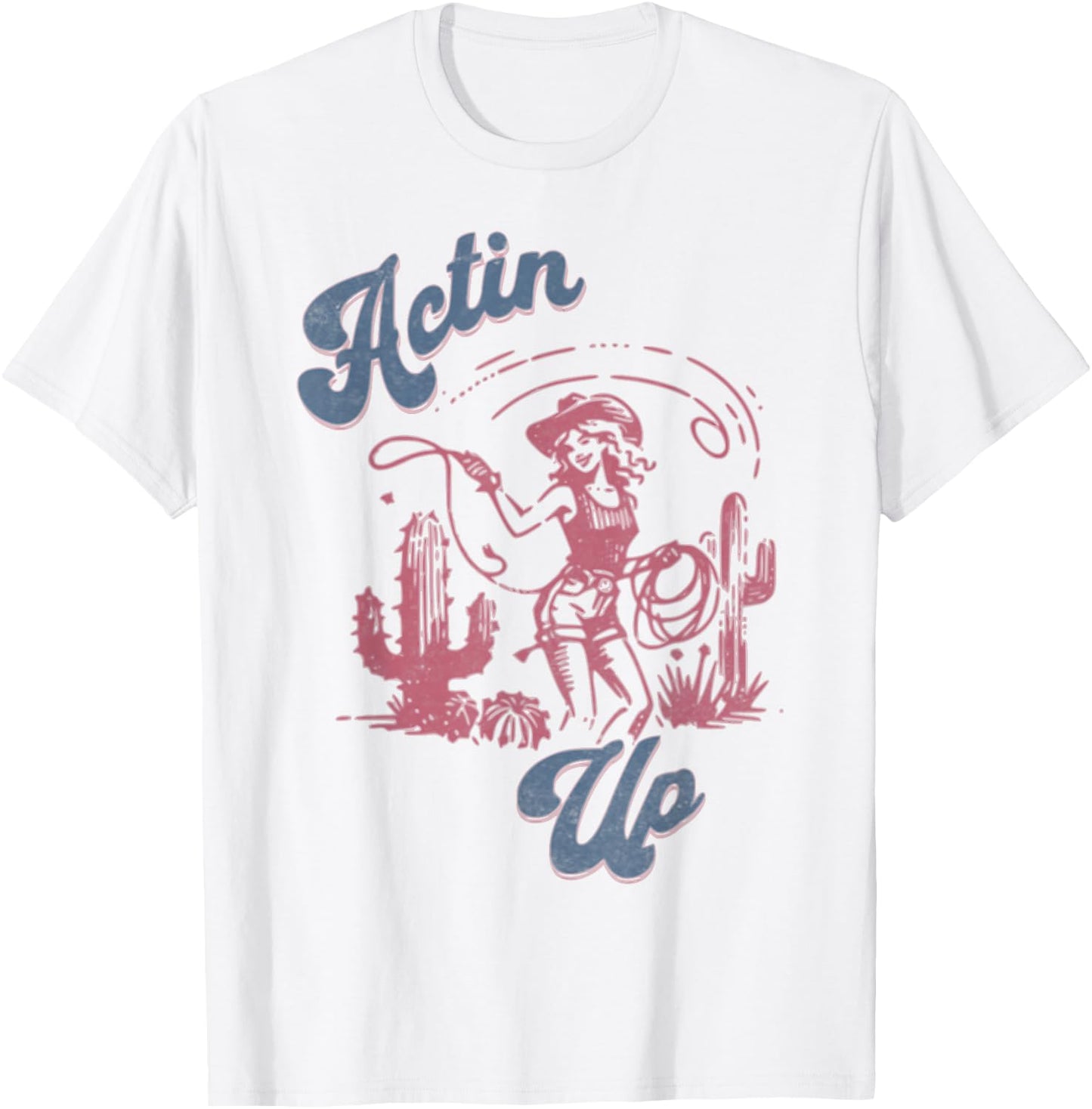 Actin' Up Cowgirl Western Country Rodeo T-Shirt - T-Shirt | White