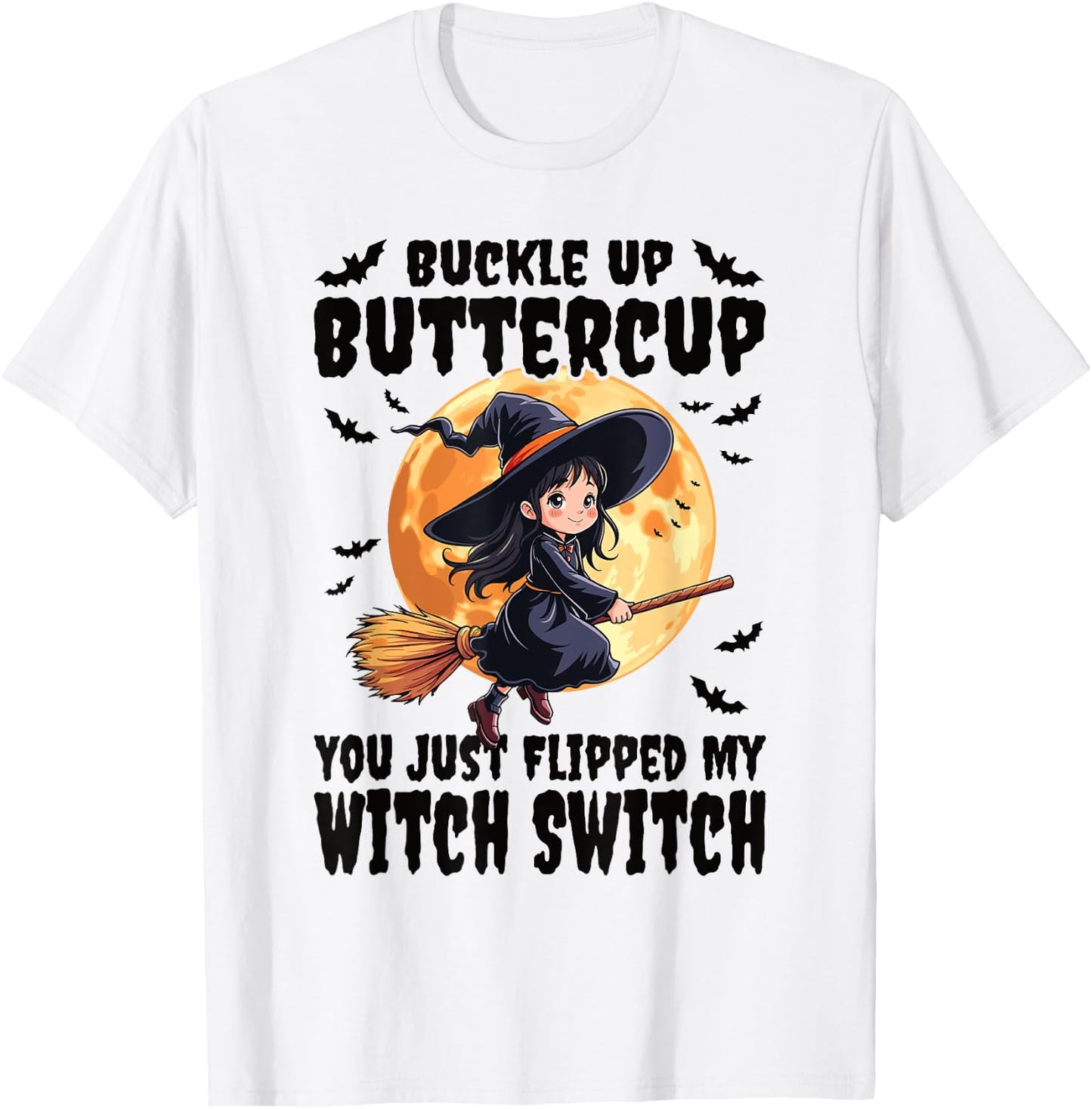 Buckle Up Buttercup You Just Flipped My Witch Switch Witch T-Shirt - T-Shirt | White