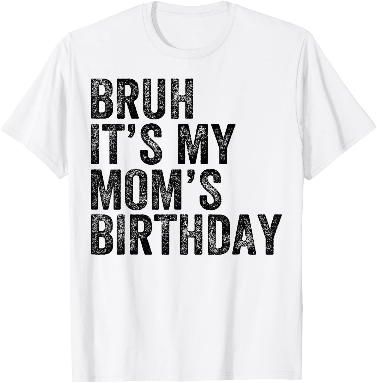 Bruh It's My Mom's Birthday Mom Mother T-Shirt - T-Shirt | White
