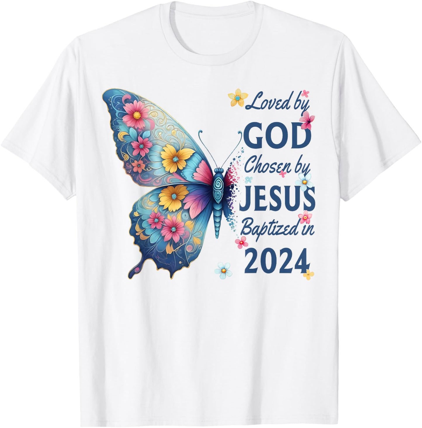 Loved By God Chosen By Jesus Baptized 2024 Floral Butterfly T-Shirt - T-Shirt | White
