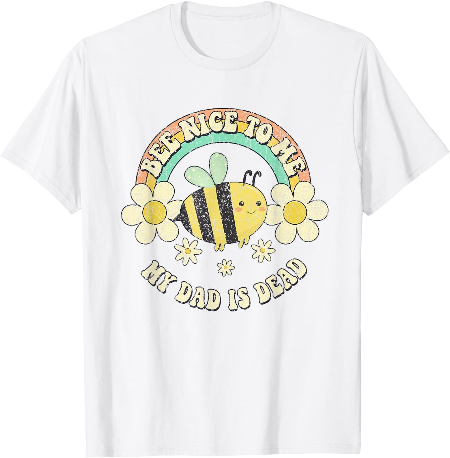 Bee Nice To Me My Dad Is Dead Be Kind Saying T-Shirt - T-Shirt | White