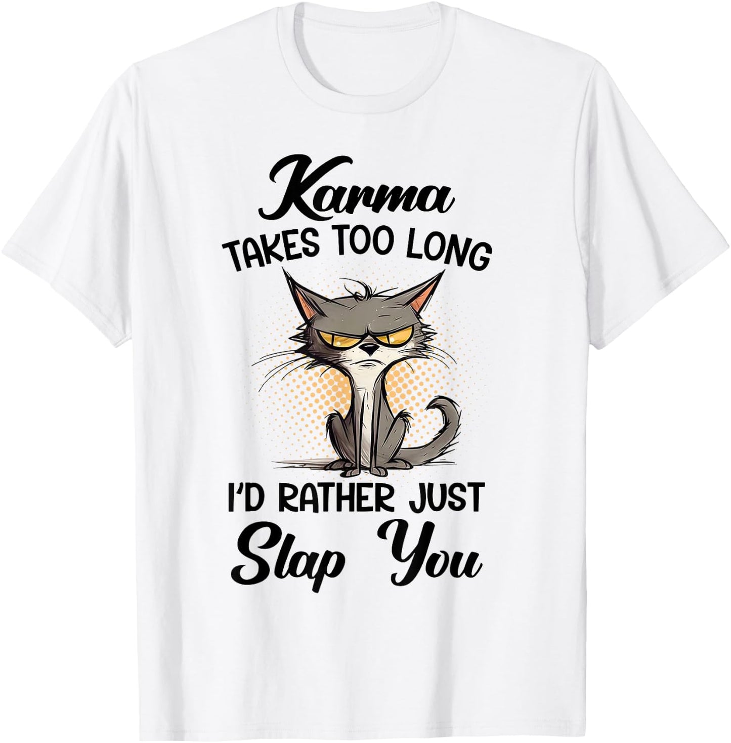 Cat Karma Takes Too Long I'd Rather Just Slap You T-Shirt - T-Shirt | White