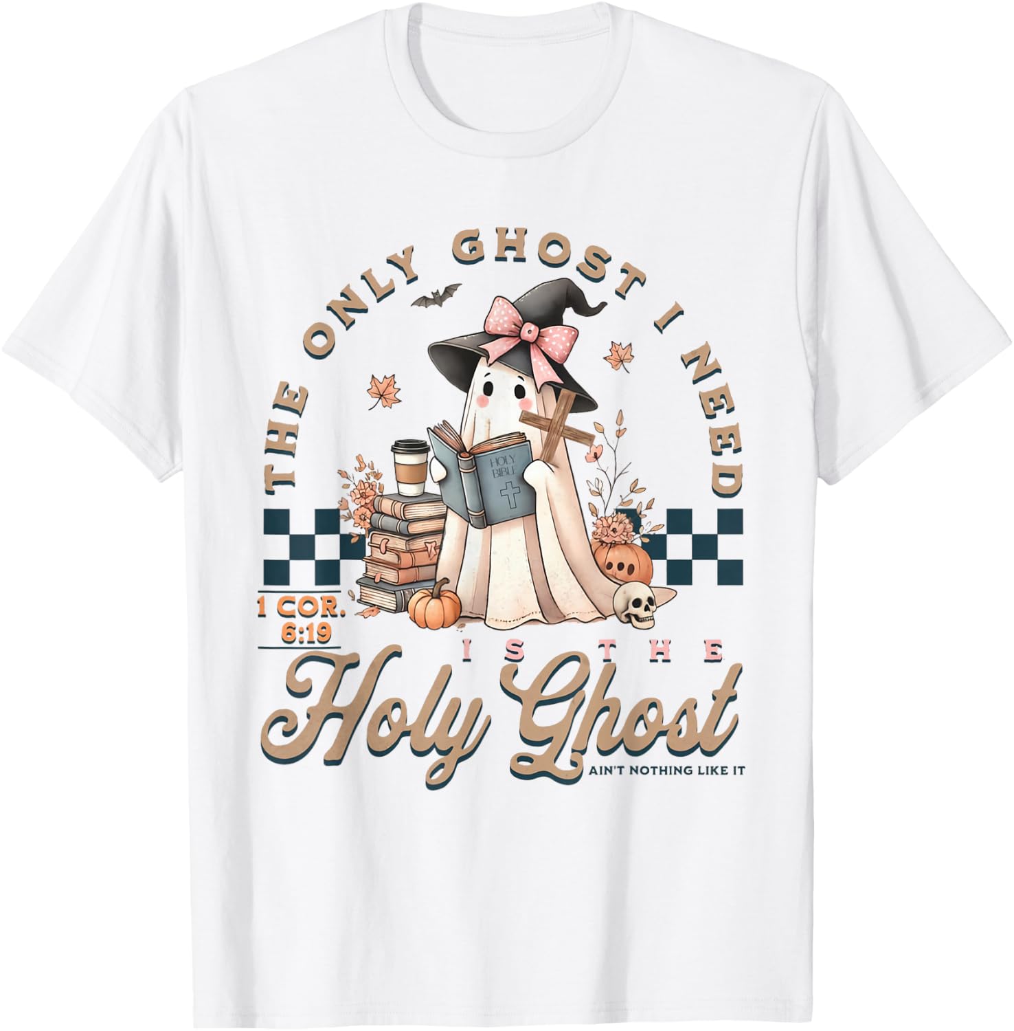 The Only Ghost I Need Is The Holy Ghost Ain't Nothing Like T-Shirt - T-Shirt | White