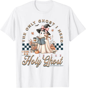 The Only Ghost I Need Is The Holy Ghost Ain't Nothing Like T-Shirt - T-Shirt | White
