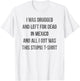 I Was Drugged And Left For Dead In Mexico T Shirt Distressed T-Shirt - T-Shirt | White