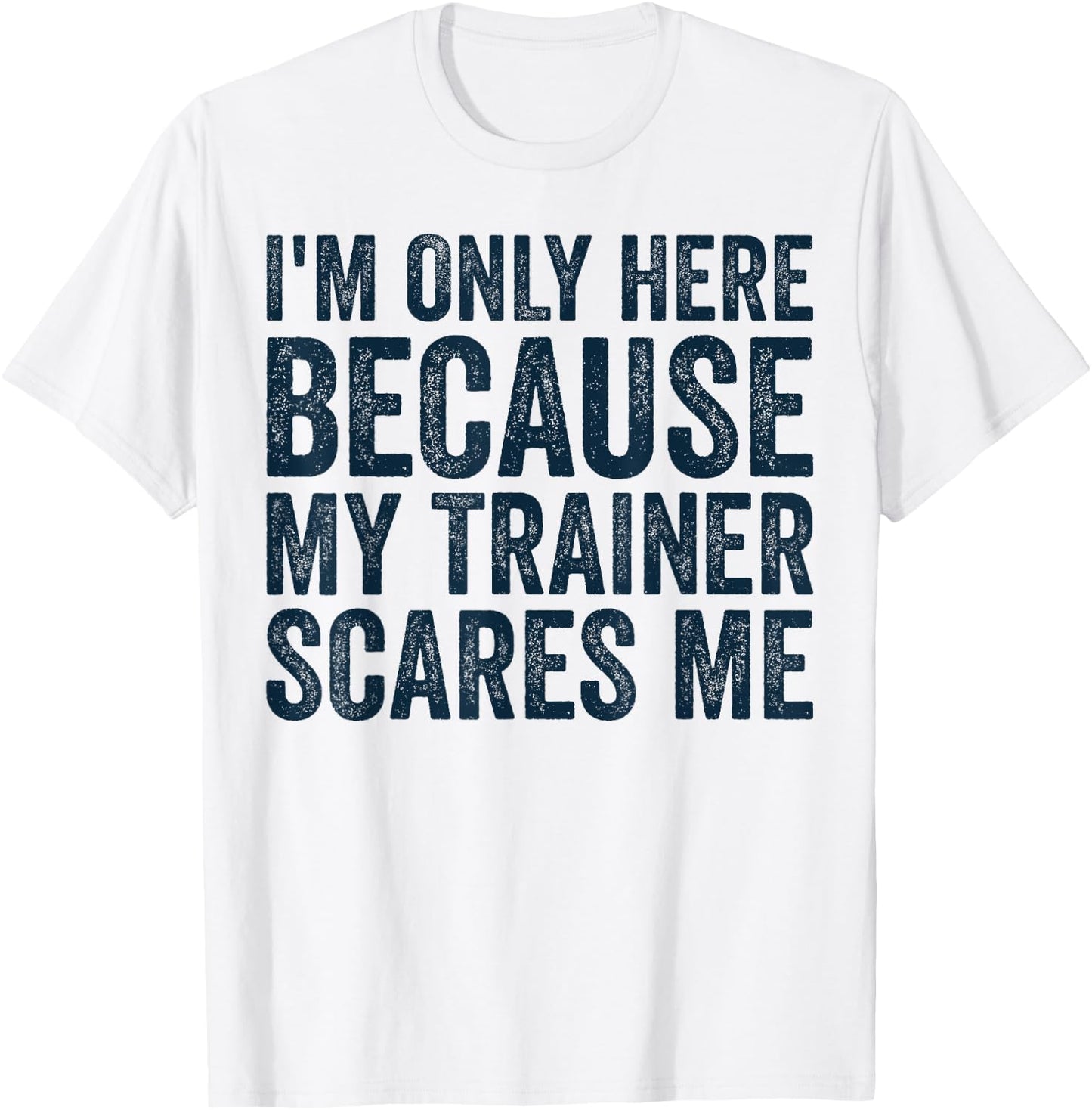 I'm Only Here Because My Trainer Scares Me Retro Workout T-Shirt - T-Shirt | White