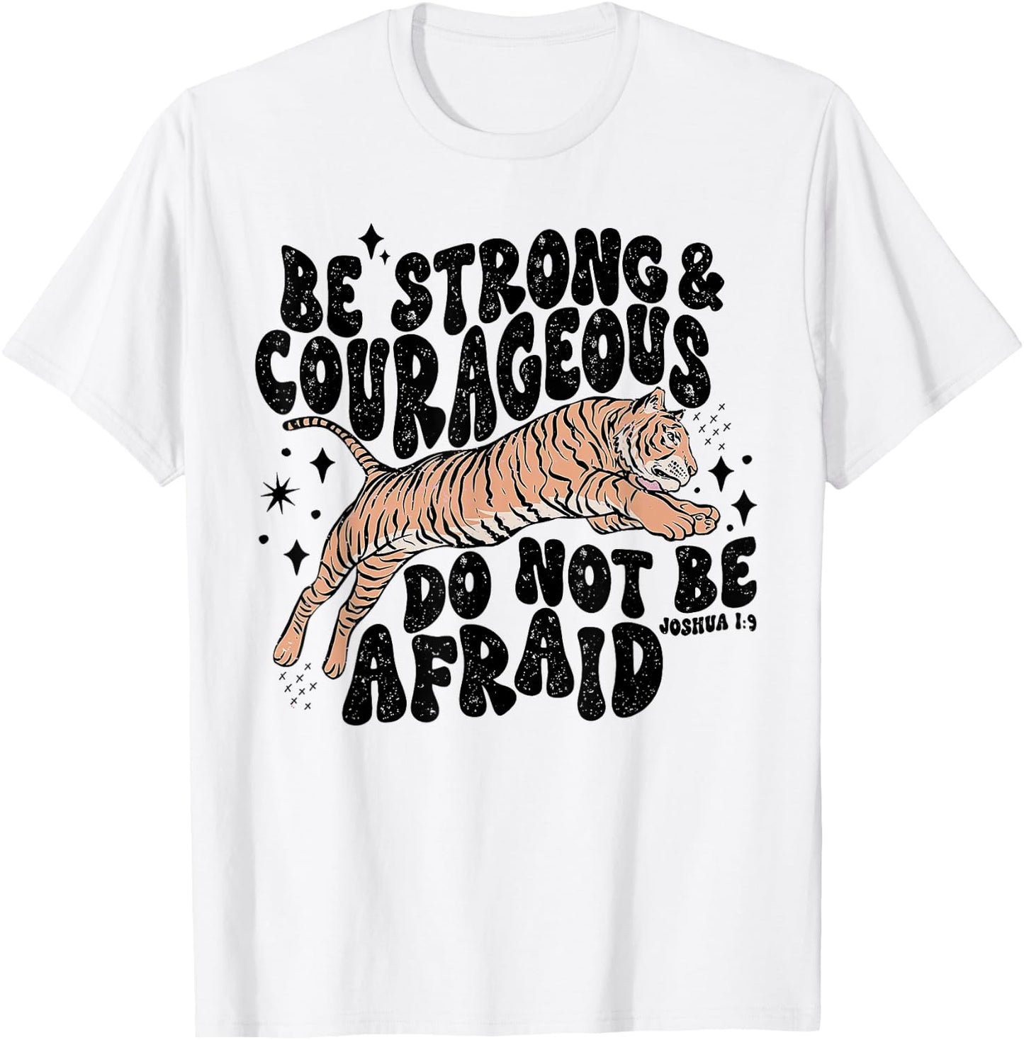 Be Strong Courageous Tiger Do Not Be Afraid T-Shirt - T-Shirt | White