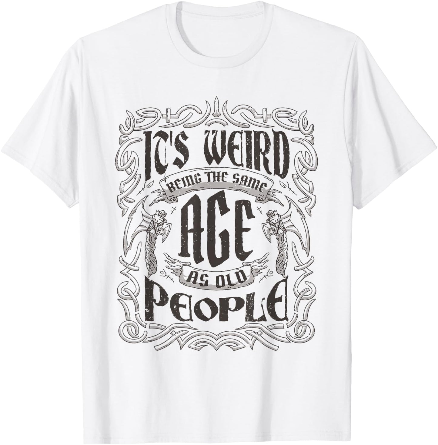 Birthday Party For Dad & Grandpa Cloths & Apparel Its Weird Being The Same Age As Old People Vintage Funny , Small, Grey T-Shirt - T-Shirt | White