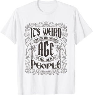 Birthday Party For Dad & Grandpa Cloths & Apparel Its Weird Being The Same Age As Old People Vintage Funny , Small, Grey T-Shirt - T-Shirt | White