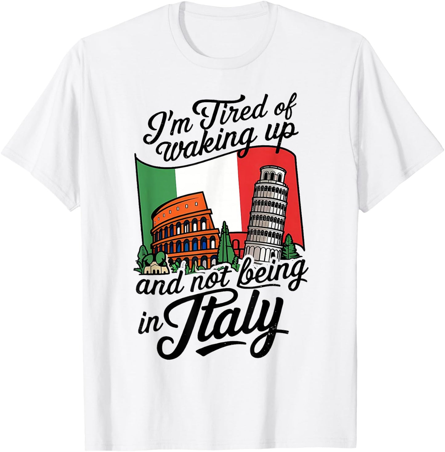 I'm Tired of Waking Up and Not Being in Italy T-Shirt - T-Shirt | White
