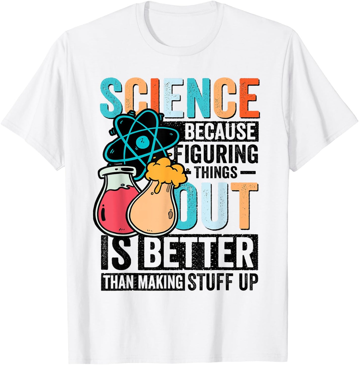 Funny Science Teacher Because Figuring Things Out Is Better T-Shirt - T-Shirt | White