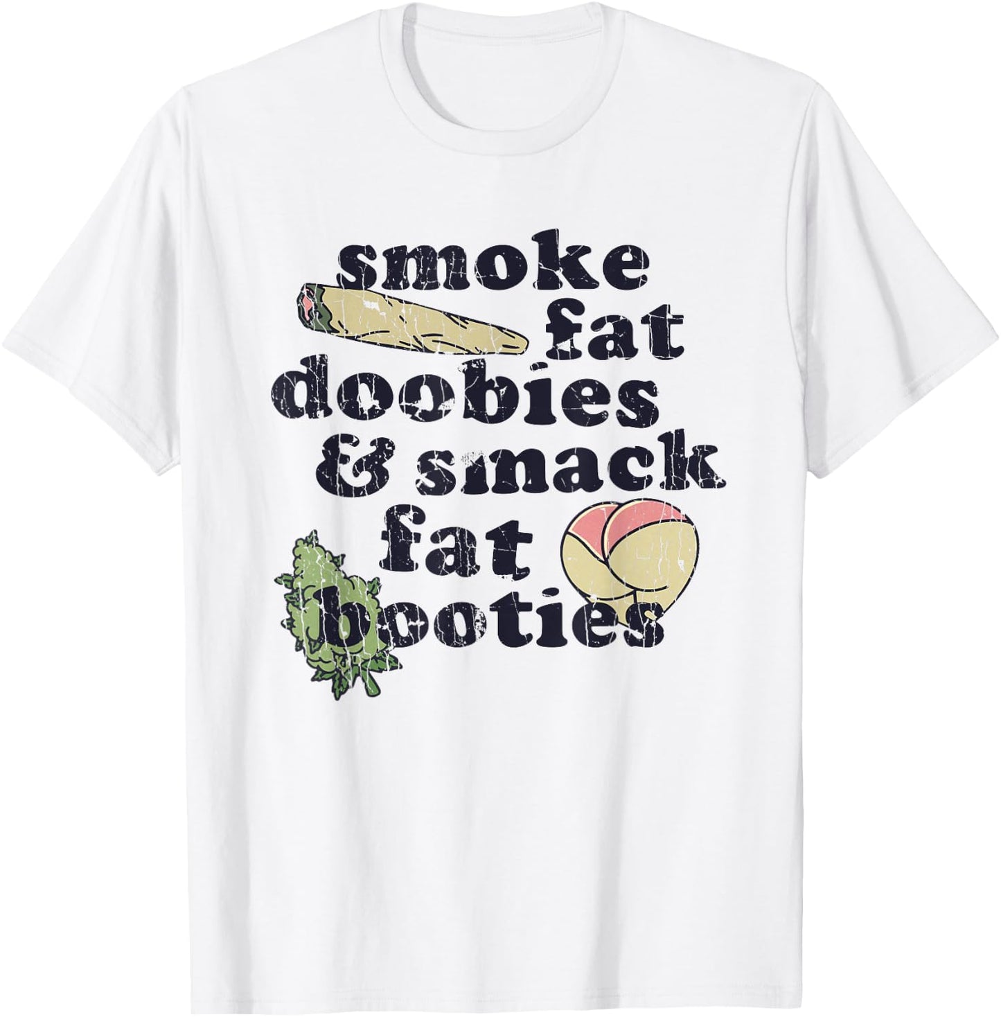 Smoke Fat Doobies And Smack Fat Booties T-Shirt - T-Shirt | White