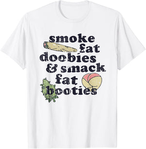 Smoke Fat Doobies And Smack Fat Booties T-Shirt - T-Shirt | White