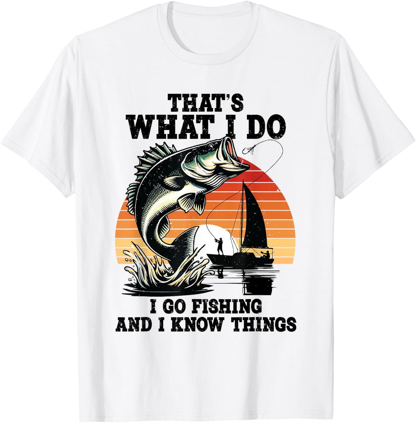 That's What I Do Go Fishing And I Know Things Funny Sayings T-Shirt - T-Shirt | White